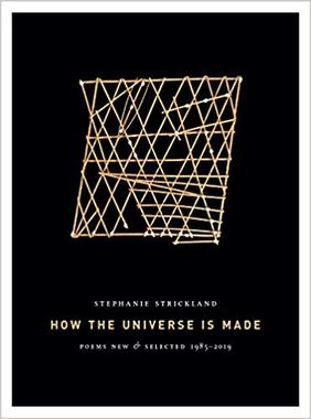 How the Universe Is Made: Poems New & Selected, 1985–2019 (Ahsahta Press, January 2019)